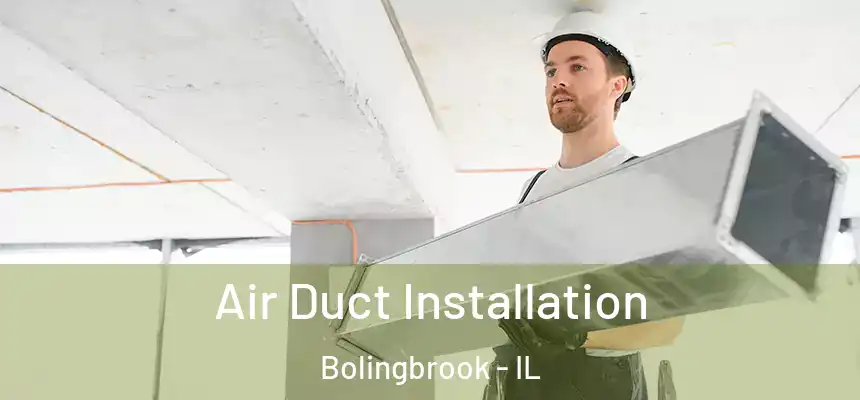 Air Duct Installation Bolingbrook - IL