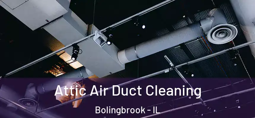 Attic Air Duct Cleaning Bolingbrook - IL