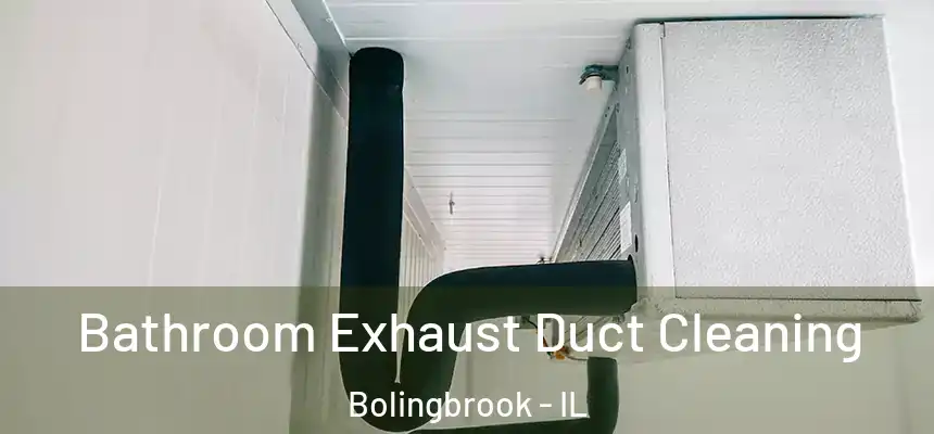  Bathroom Exhaust Duct Cleaning Bolingbrook - IL