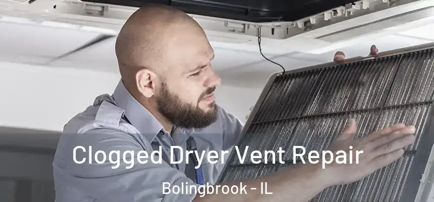  Clogged Dryer Vent Repair Bolingbrook - IL