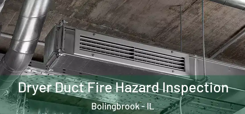 Dryer Duct Fire Hazard Inspection Bolingbrook - IL