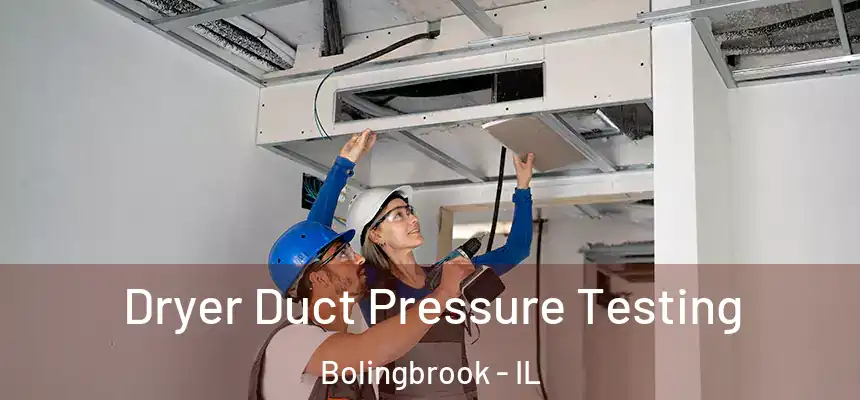 Dryer Duct Pressure Testing Bolingbrook - IL