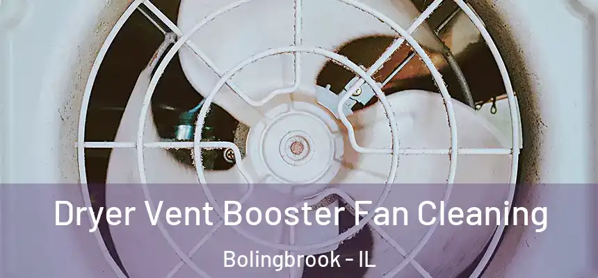  Dryer Vent Booster Fan Cleaning Bolingbrook - IL