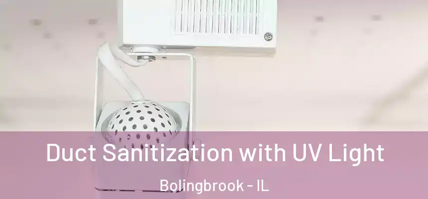 Duct Sanitization with UV Light Bolingbrook - IL