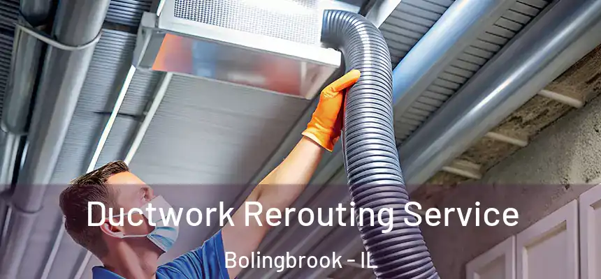 Ductwork Rerouting Service Bolingbrook - IL