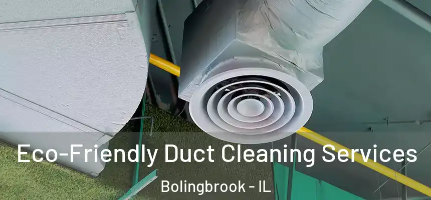  Eco-Friendly Duct Cleaning Services Bolingbrook - IL
