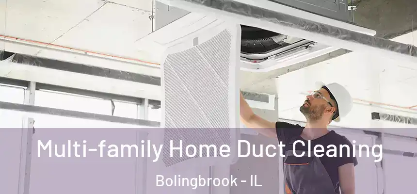 Multi-family Home Duct Cleaning Bolingbrook - IL