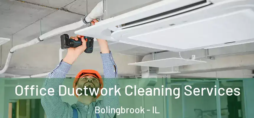  Office Ductwork Cleaning Services Bolingbrook - IL