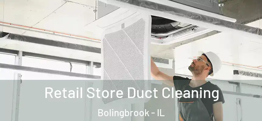  Retail Store Duct Cleaning Bolingbrook - IL