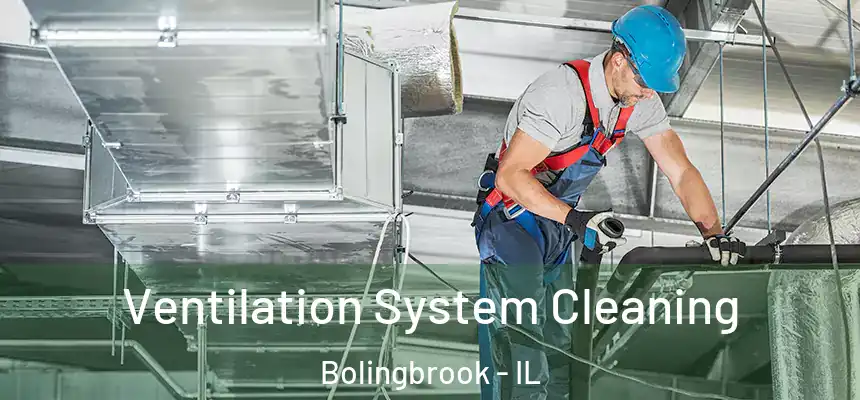  Ventilation System Cleaning Bolingbrook - IL